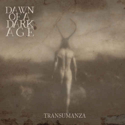 Dawn Of A Dark Age : Transumanza Dawn Of A Dark Age : Transumanza